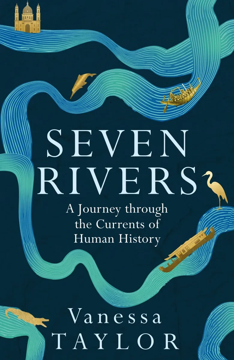 Cover art for the book Seven Rivers: A Journey through the Currents of Human History by Vanessa Taylor. The background is dark blue, with a flowing illustration of a river circling the title